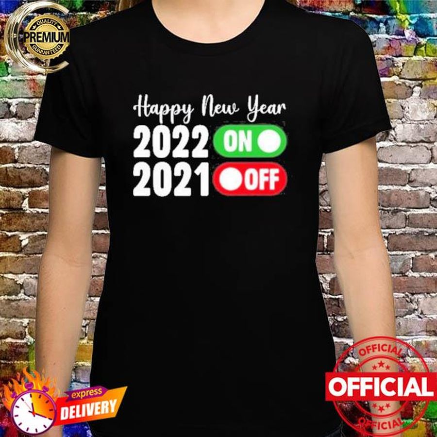 Happy New Year 2022 On 2021 Off Shirt