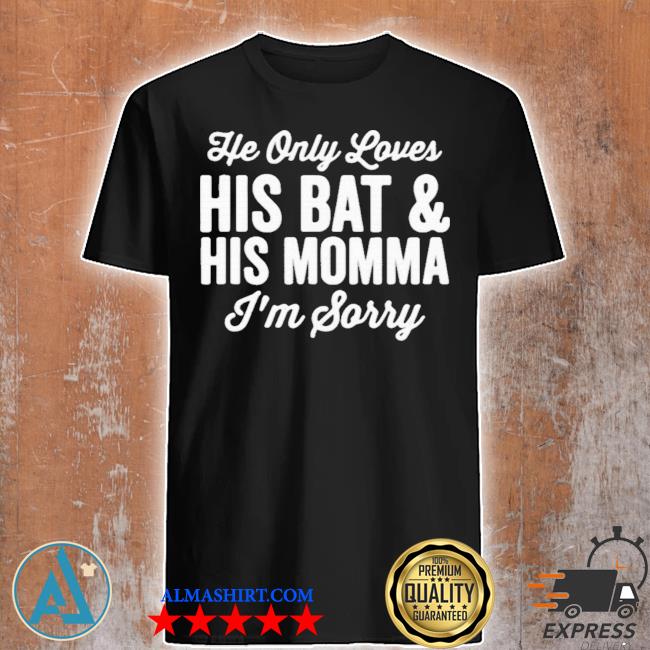 He only loves his bat and his mama shirt