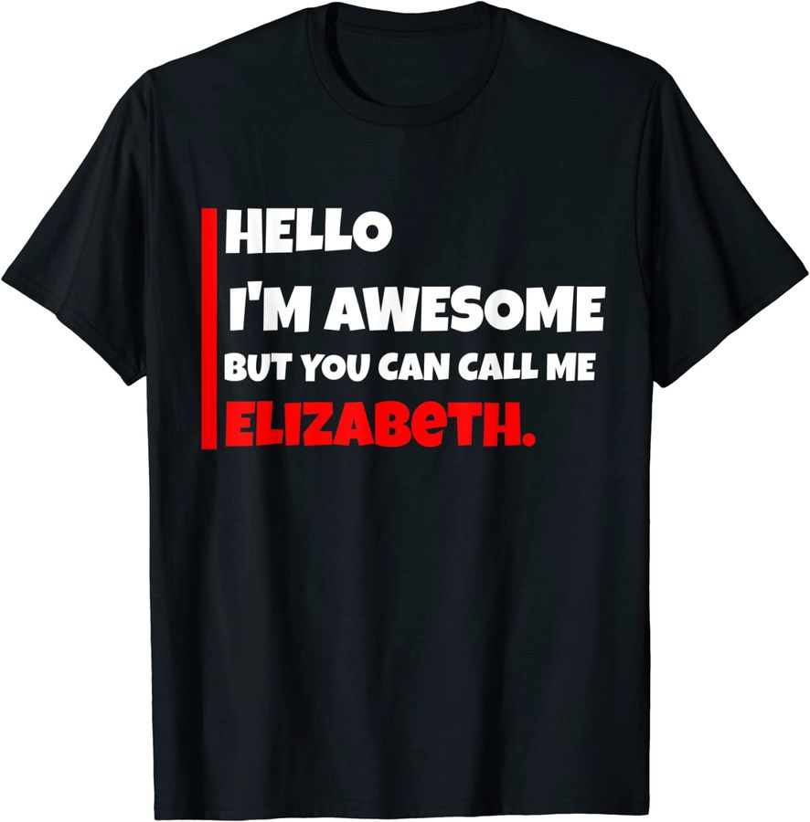 Hello I'm awesome but you can call me elizabeth funny sarcas