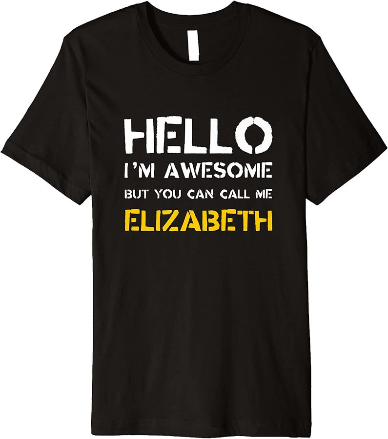 Hello I'm Awesome Call Me Elizabeth Funny First Name Humor Premium