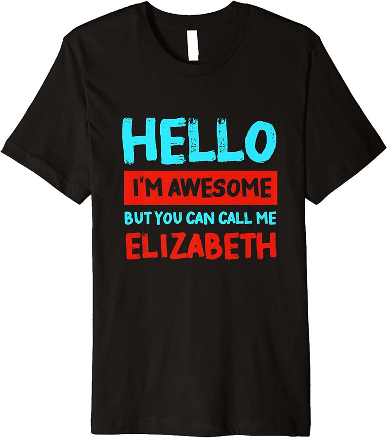 Hello I'm Awesome Call Me Elizabeth Personalized First Name Premium_1