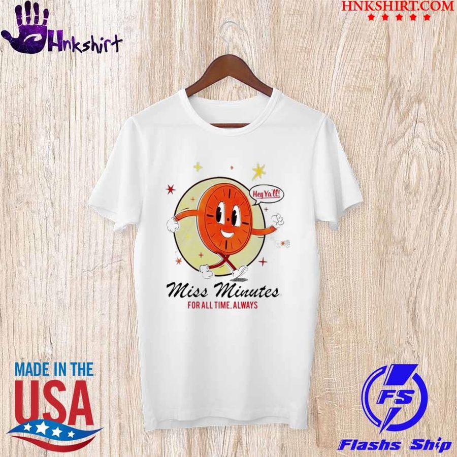 Hey Yall Miss Minutes For All Time Always Shirt