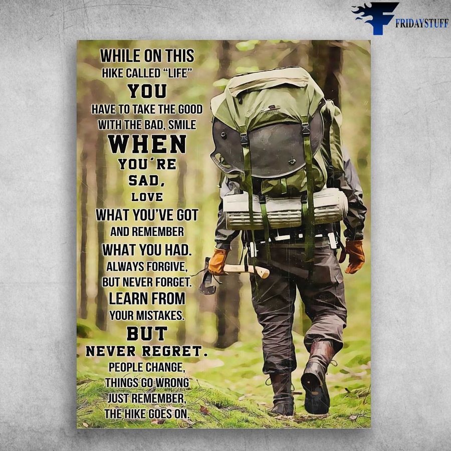 Hiking Man, Hiking Poster – While On This Hike Called Life, You Have To Take The Good With The Bad Poster Home Decor Poster Canvas