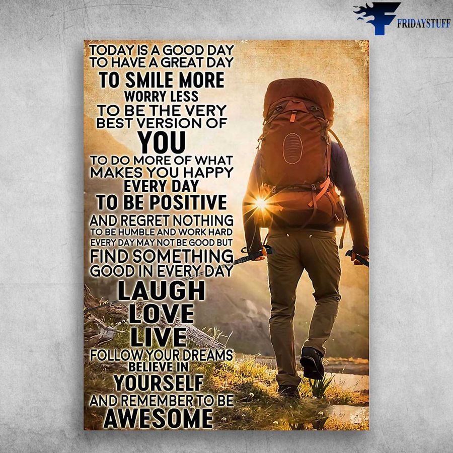 Hiking Poster, Hiking Man – Today Is A Good Day, To Have A Great Day, To Smile More Worry Less Poster Home Decor Poster Canvas