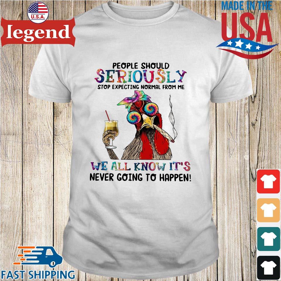 Hippie chicken people should seriously we all know it's never going to happen shirt
