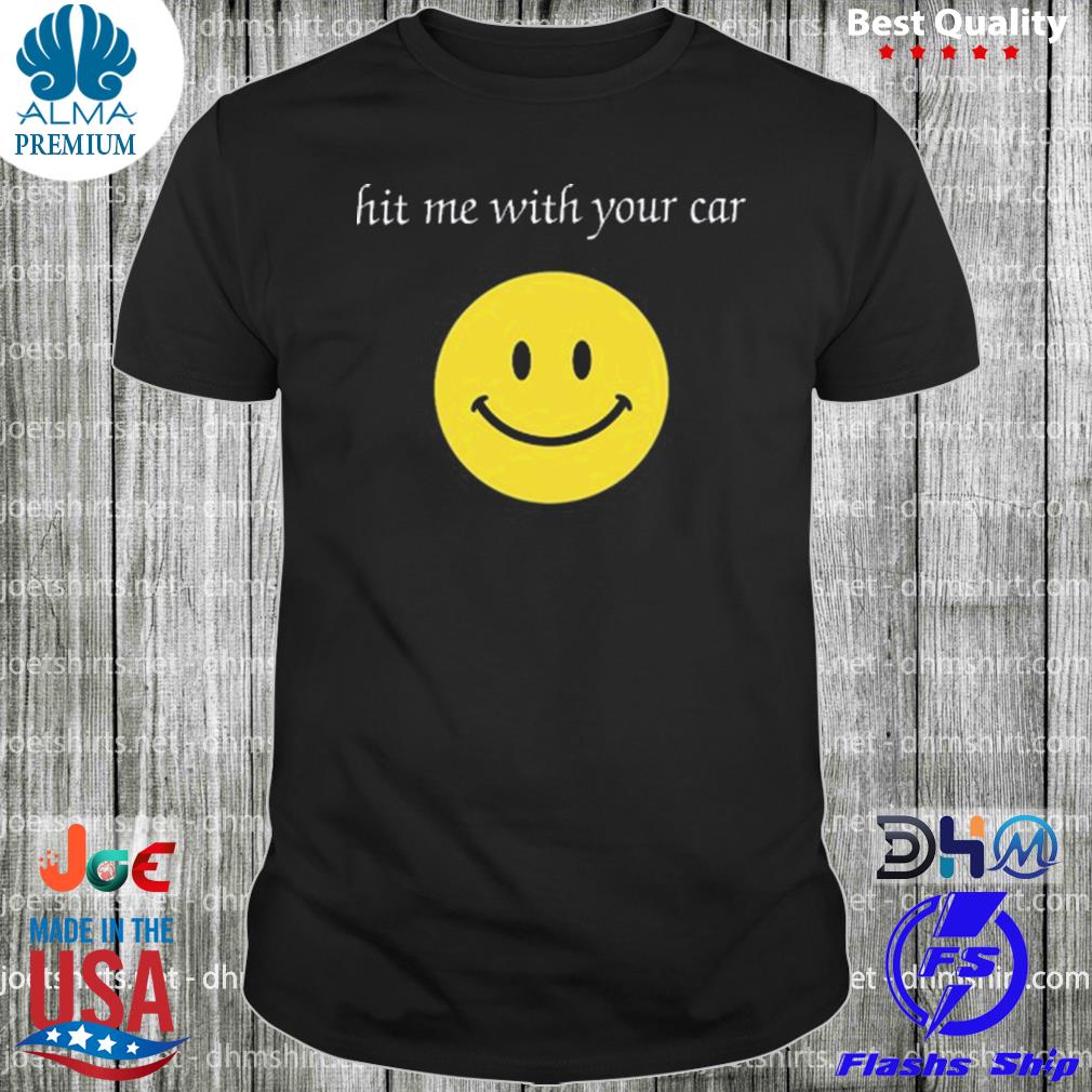 Hit Me With Your Car Shirt