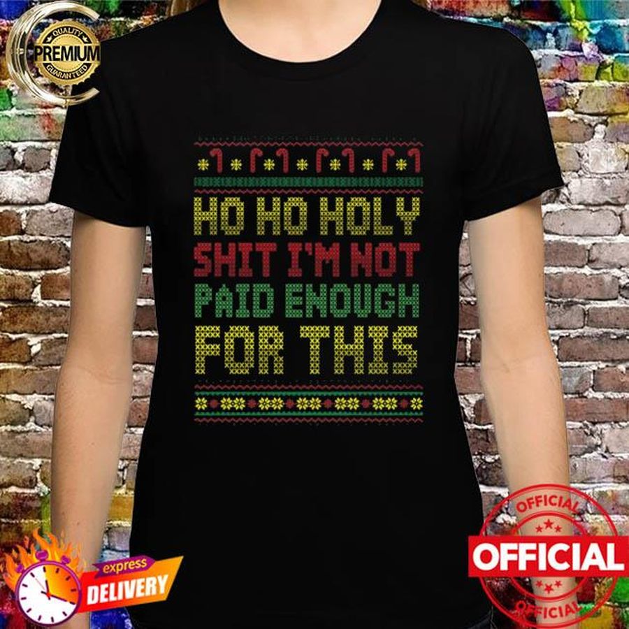 Ho ho holy shit I'm not paid enough for this ugly Christmas sweater