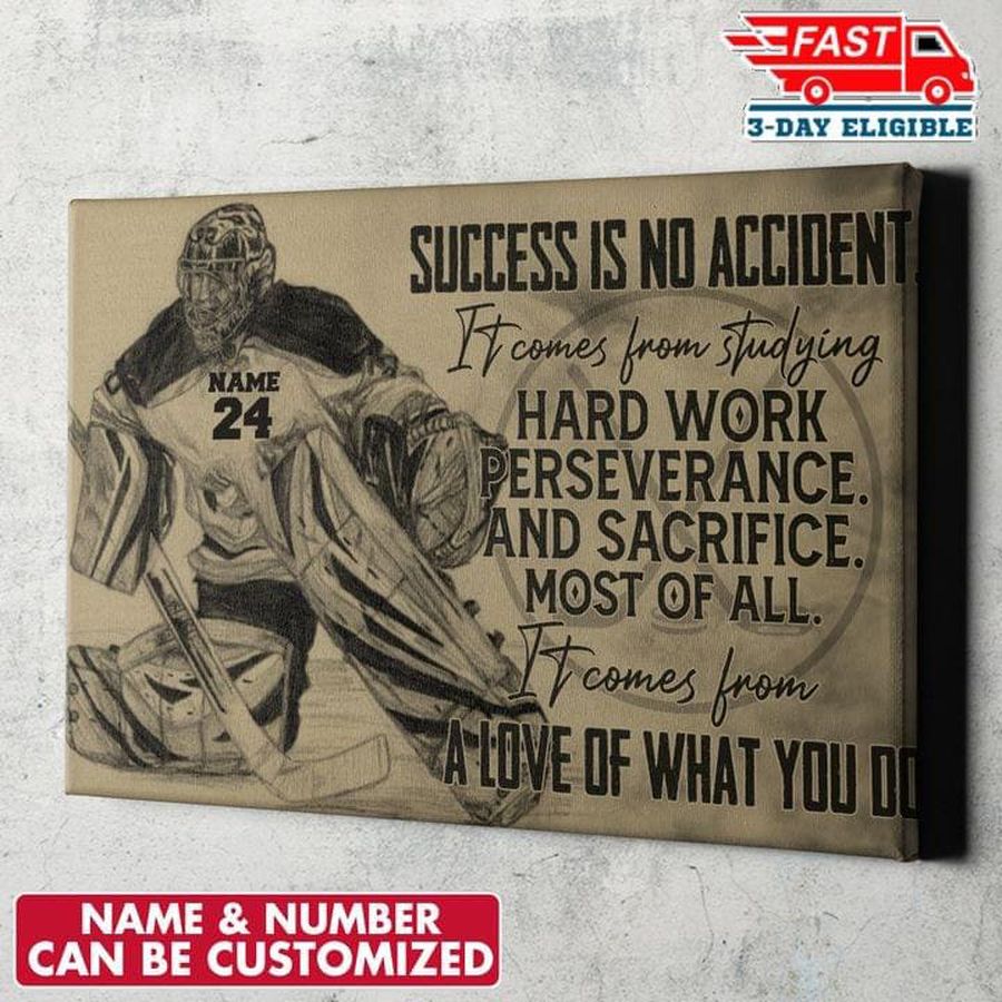 Hockey Player, Success Is No Accident It Comes From Studying Hard Work Perseverance And Sacrifice Most Off All Poster