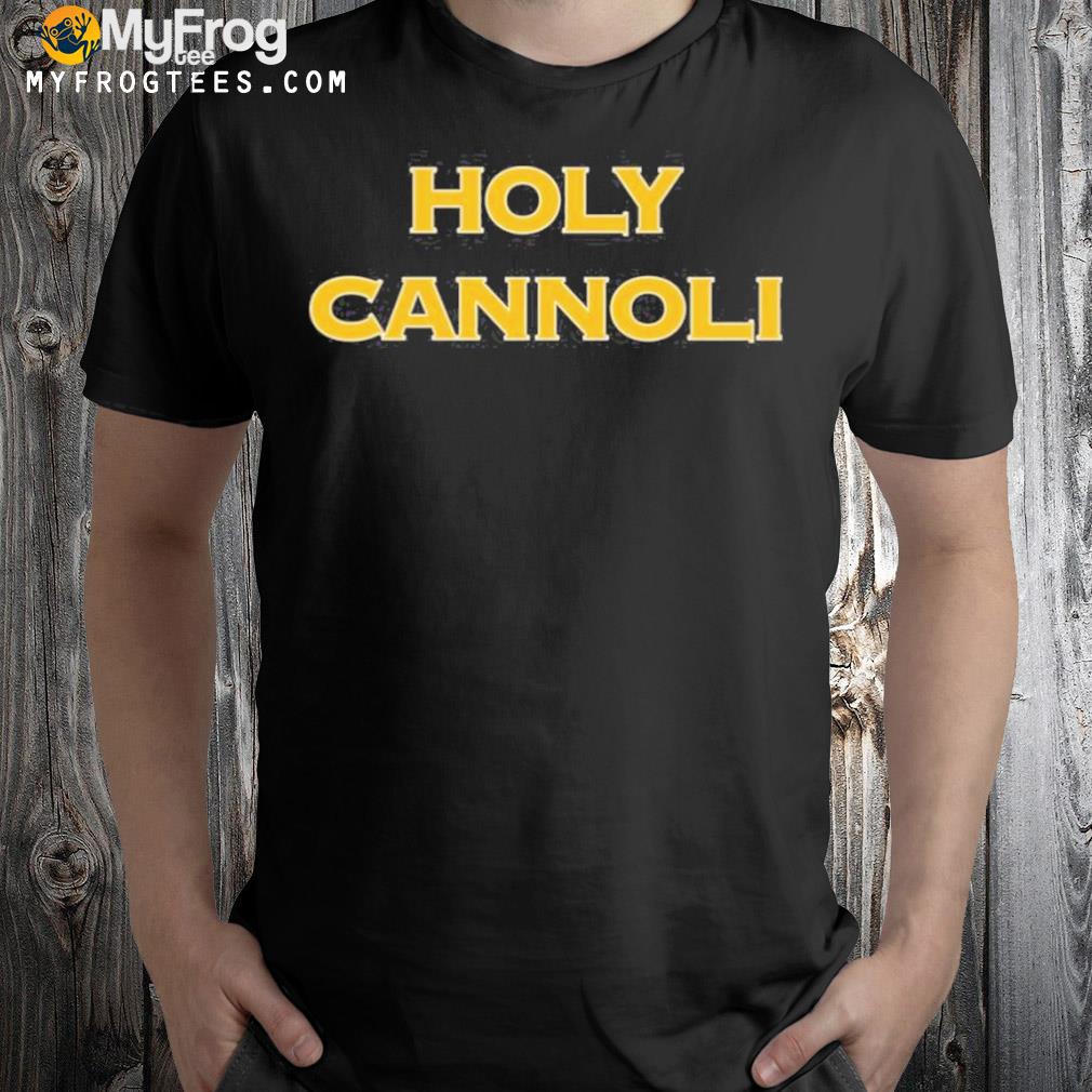 Holy cannolI shirt