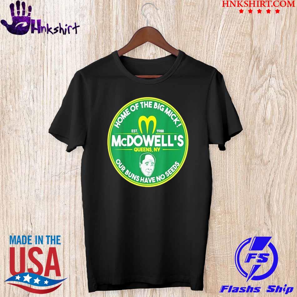 Home of the big Mick McDowell's our buns have no seeds shirt