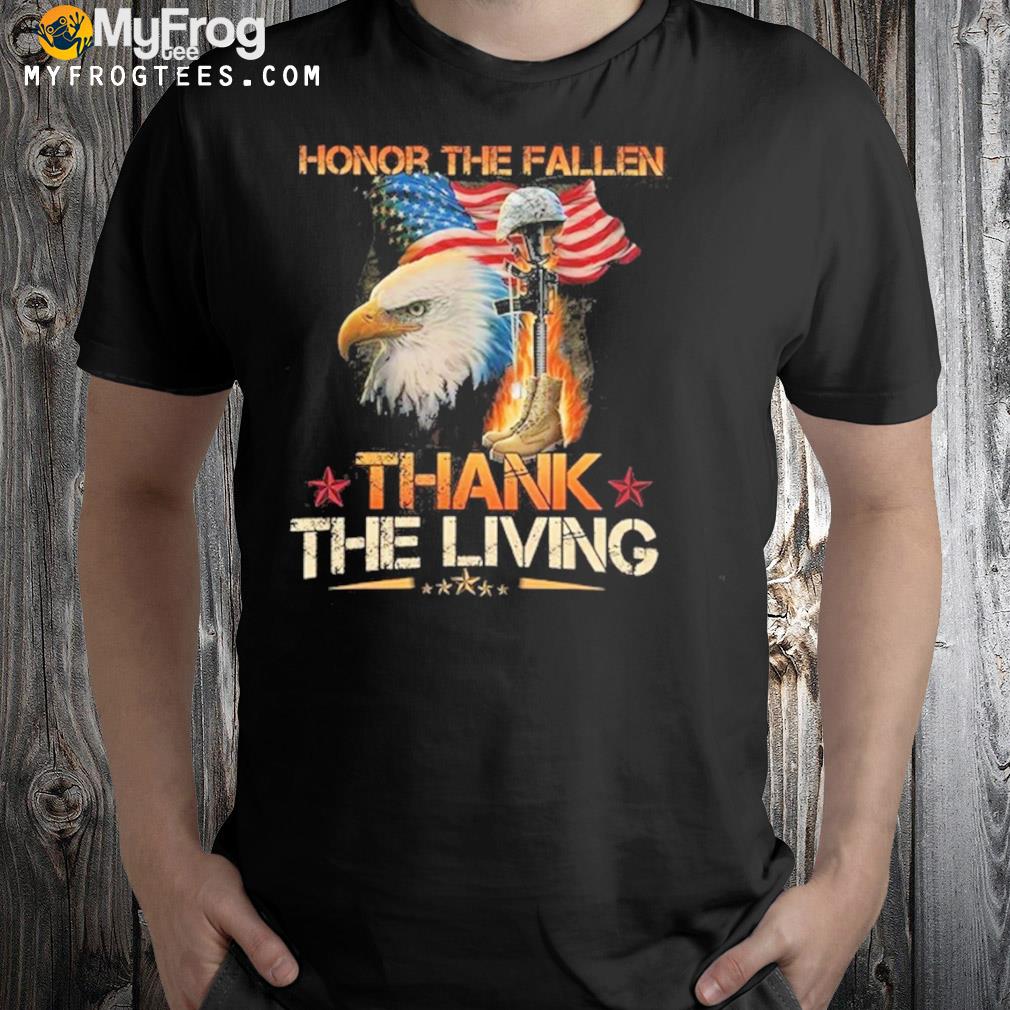 Honor the fallen thank the living s shirt