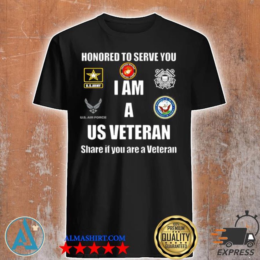 Honored to serve you I am a us veteran shere if you are a veteran shirt