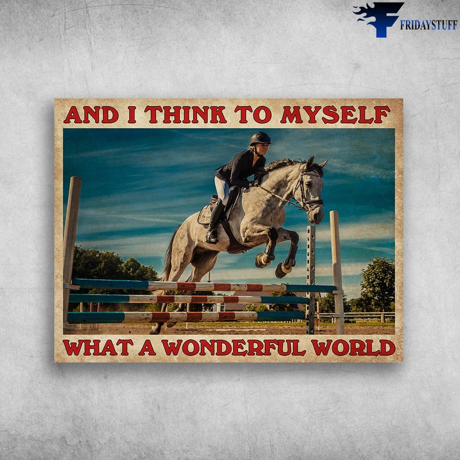 Horse Poster, And I Think To Myself, What A Wonderful World, Horse Riding Poster Home Decor Poster Canvas