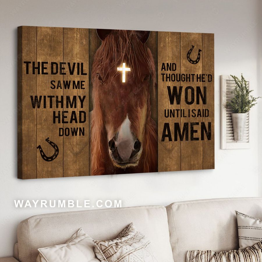 Horse Poster, God Cross, The Devil Say Me With My Head Down And Thought He'd Won Until I Said Amen Poster