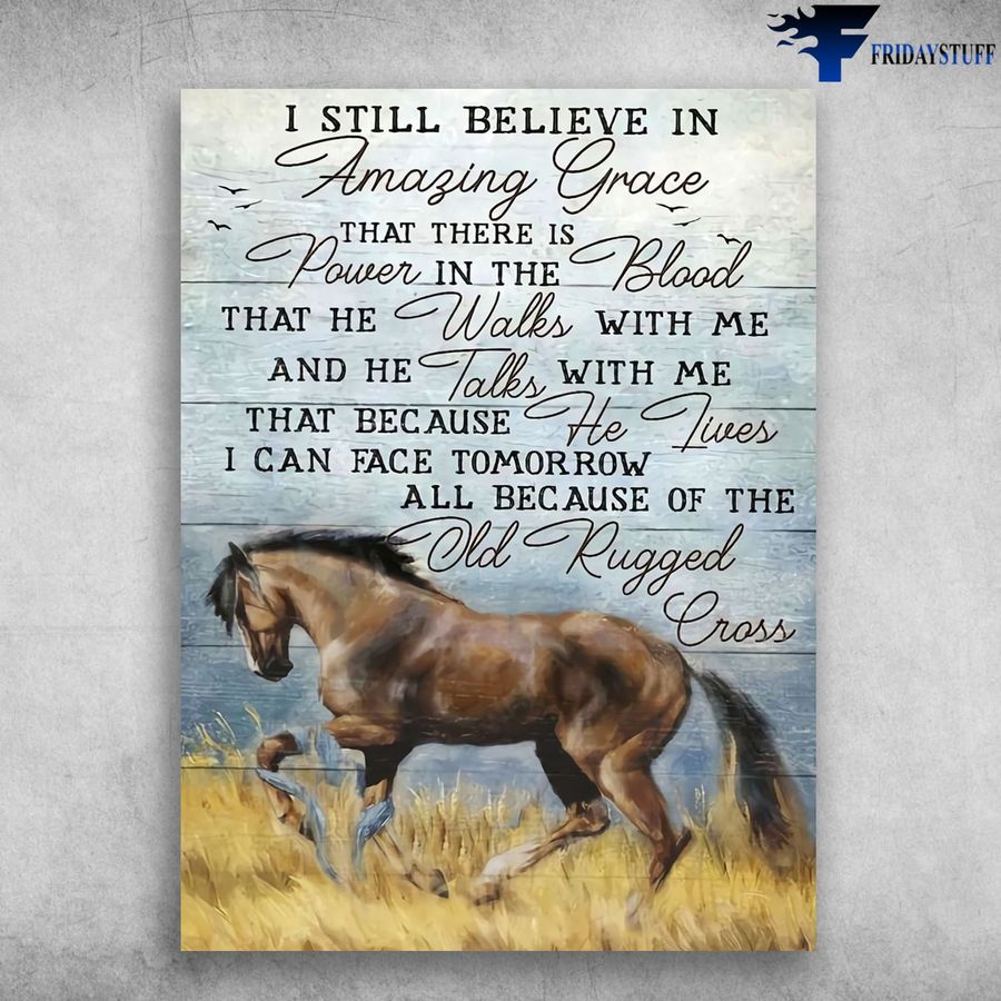 Horse Poster, Horse Lover, I Still Believe In Amazing Grace, That There Is Power In The Blood Poster Home Decor Poster Canvas