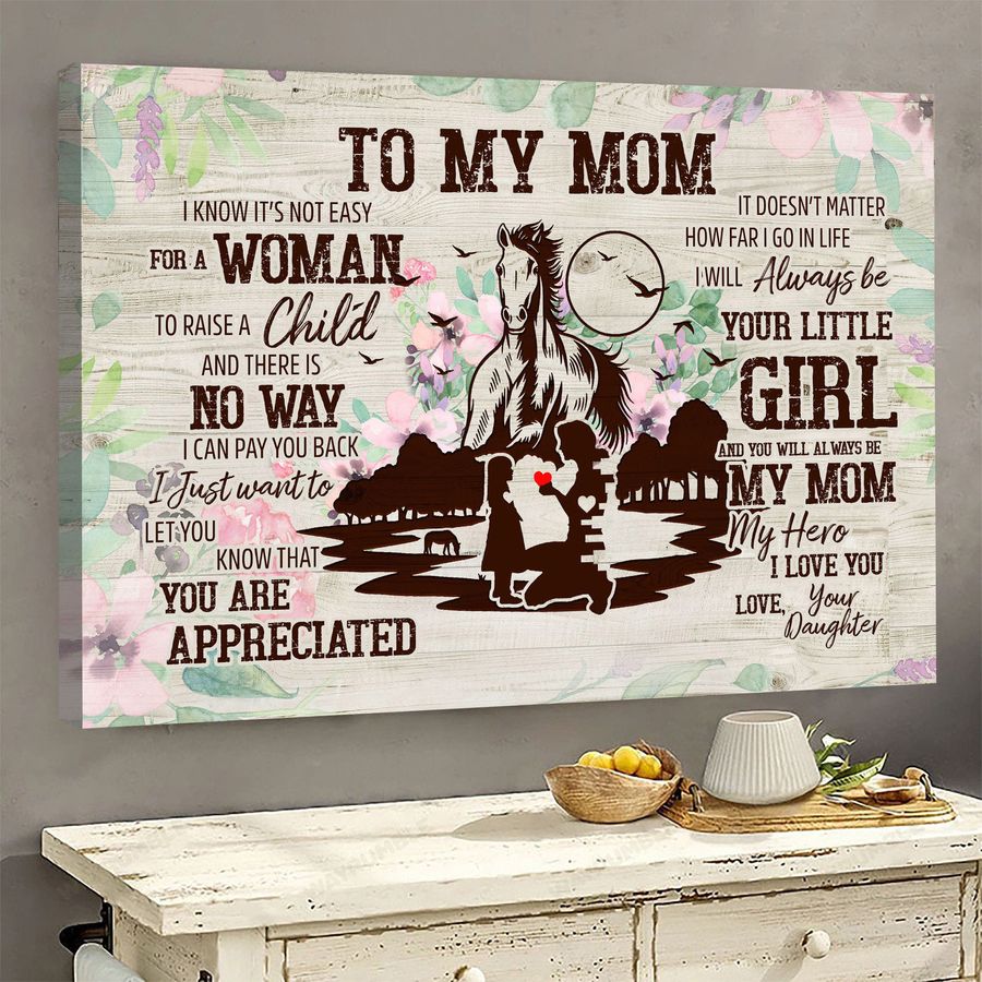 Horse Poster, To My Mom, I Know It's Not Easy For A Woman To Raise A Child And There Is No Way Poster