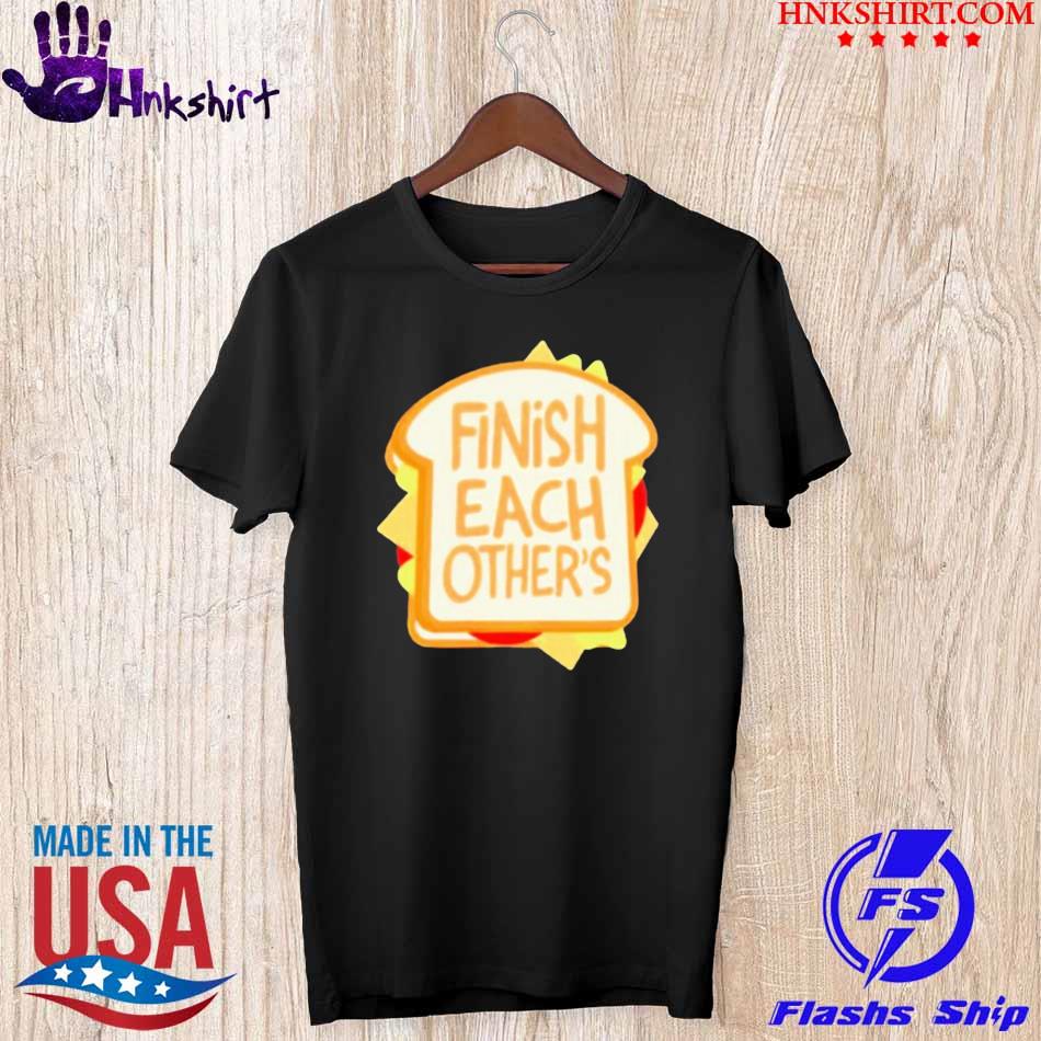 Hot Finish each other’s sandwiches shirt