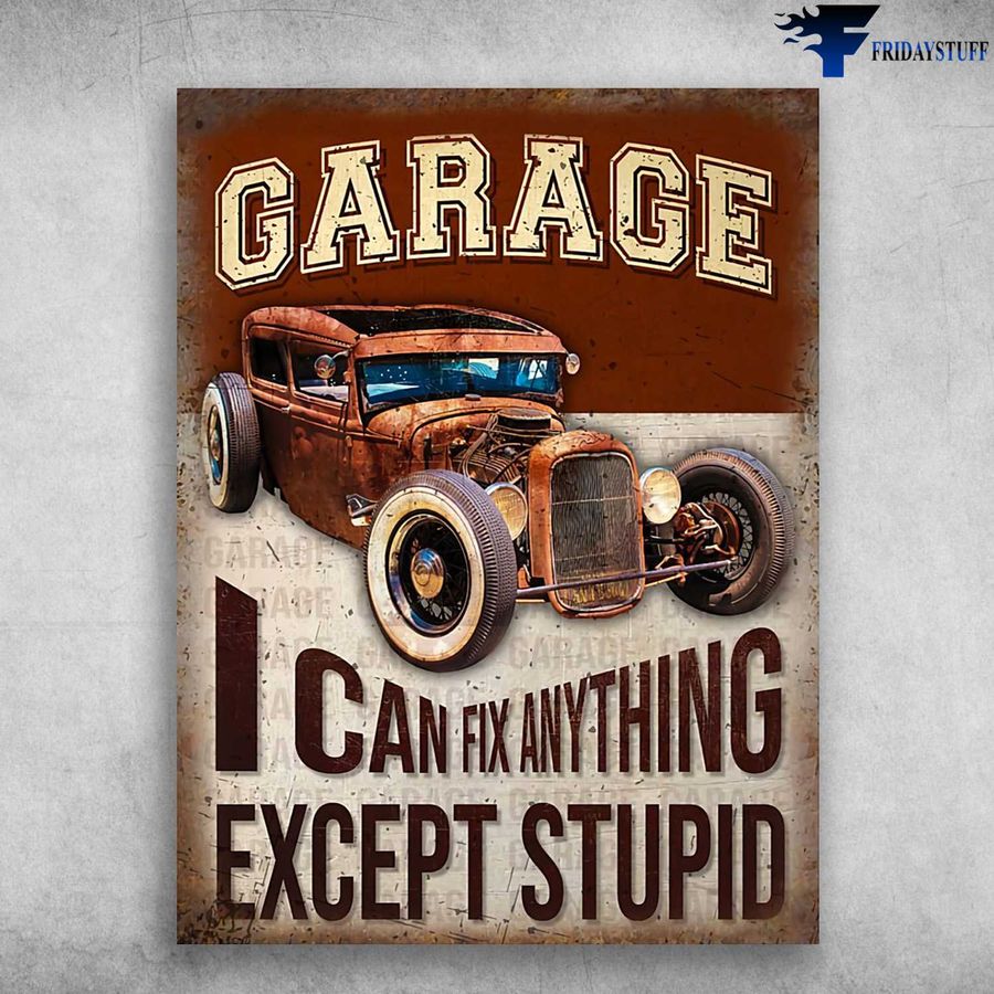 Hot Rod Garage, Garage Poster – I Can Fix Anything, Except Stupid Poster Home Decor Poster Canvas