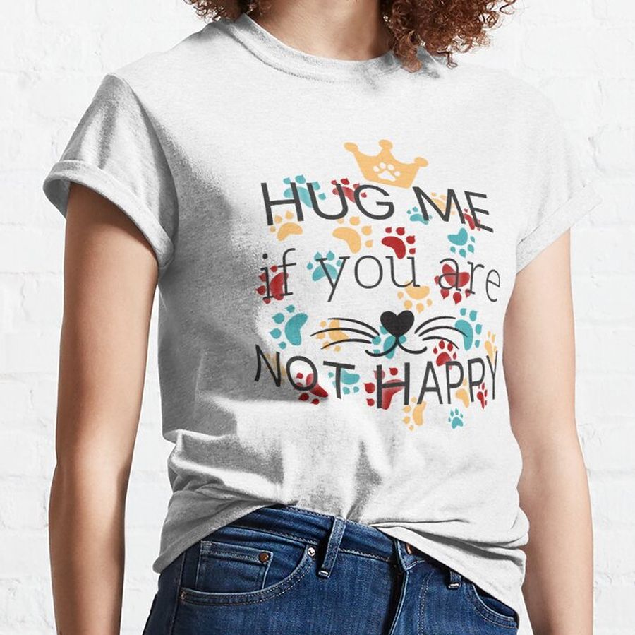 hug me if you are not happy - colorful cat paw - cool gift Classic T-Shirt