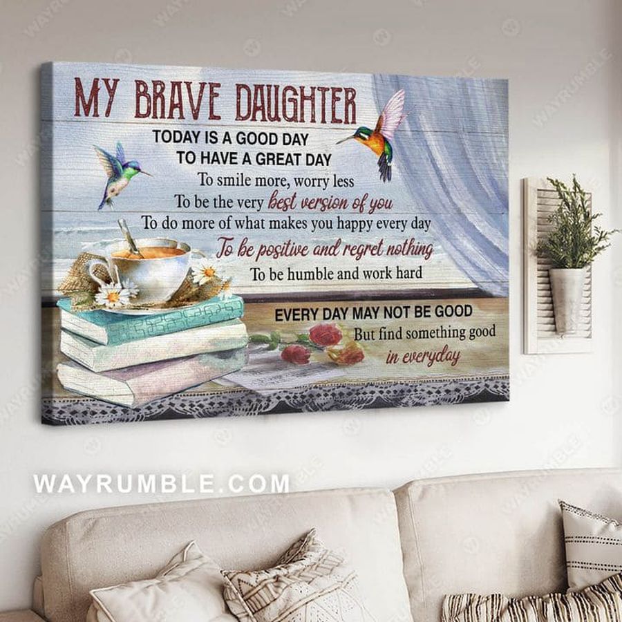 Hummingbird Poster, My Brave Daughter Today Is A Good Day To Have Great Day To Smile More Worry Less Poster