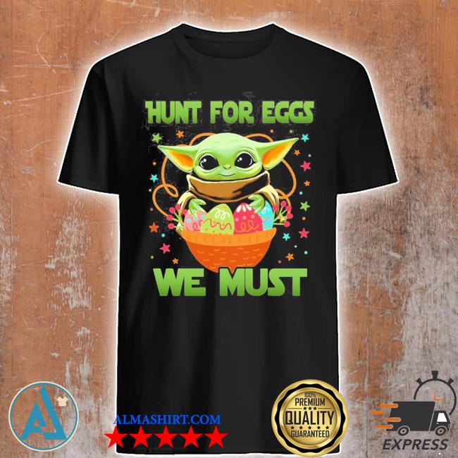 Hunt for eggs we must shirt