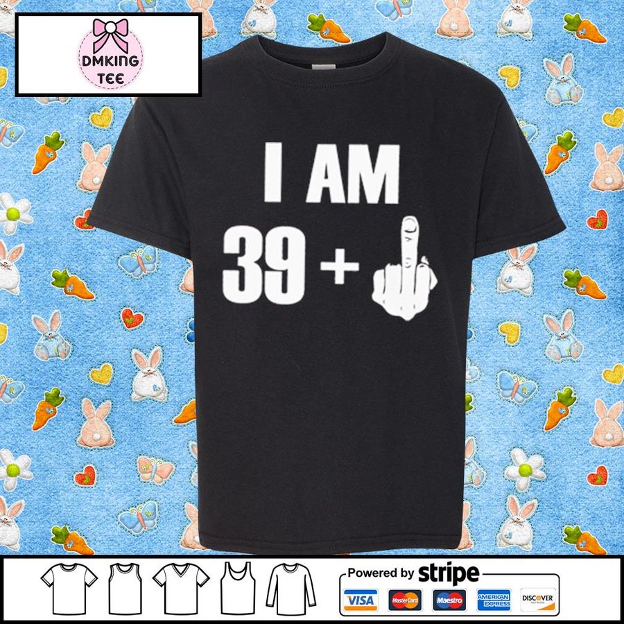 I Am 39 + Middle Finger Shirt