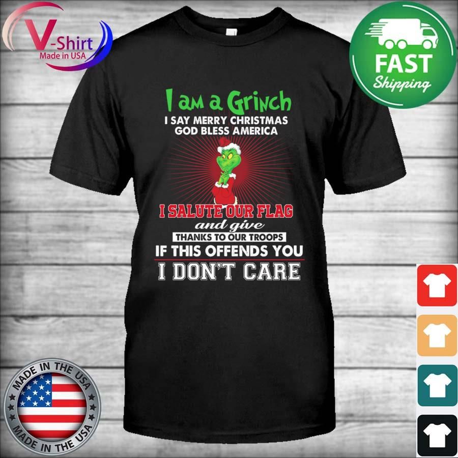 I am a Grinch I say merry Christmas god bless America I salute our flag Sweatshirt