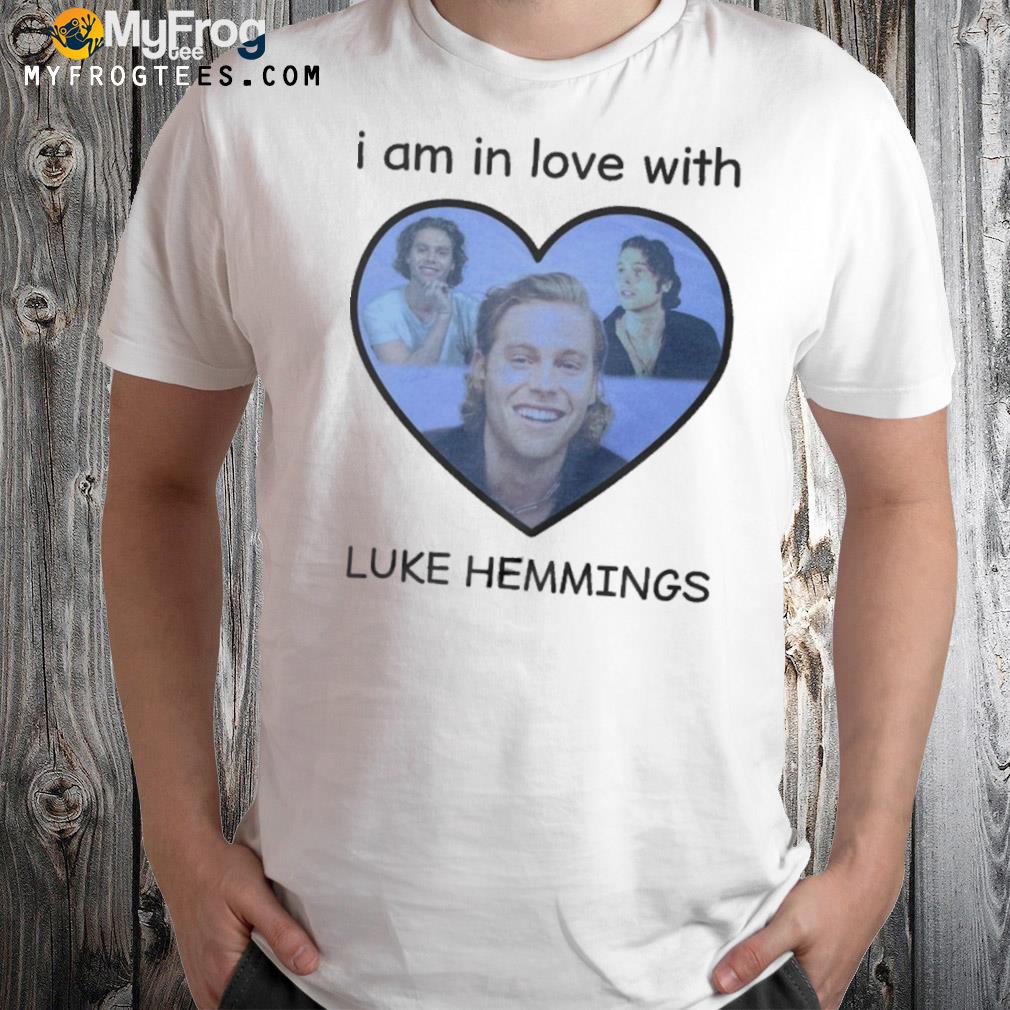 I am in love with luke hemmings 2022 shirt