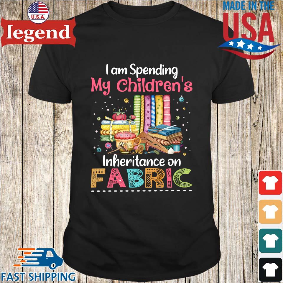 I am spending my children's inheritance on fabric shirt