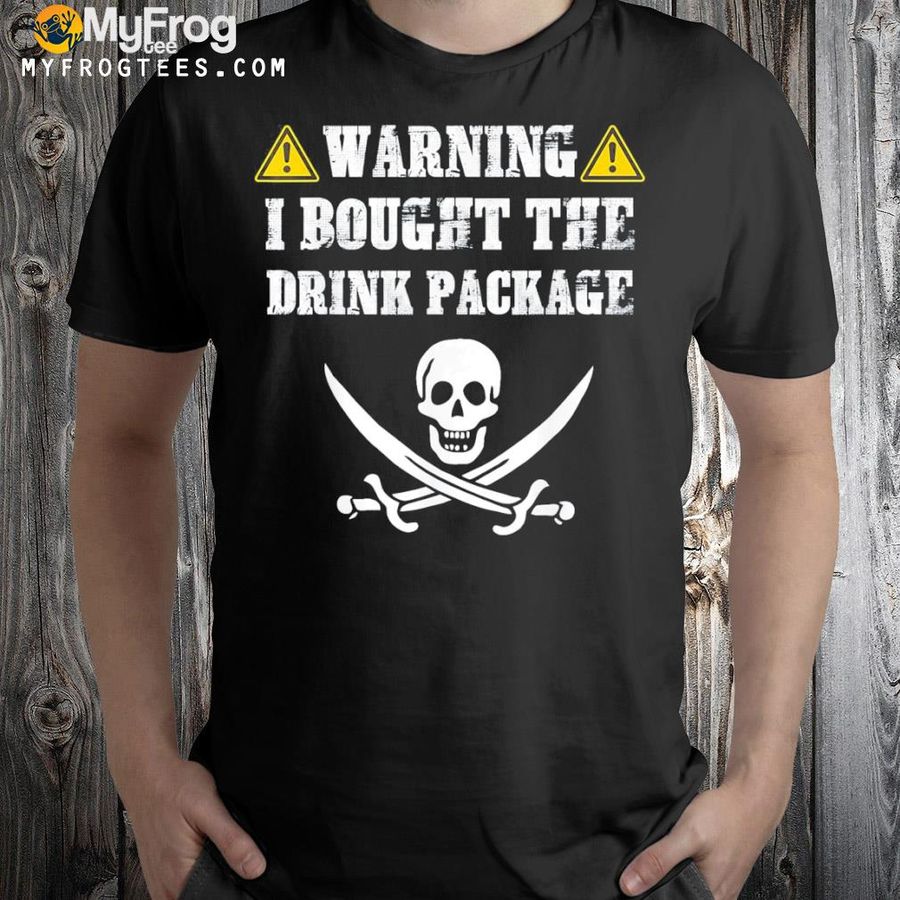 I bought the drink package pirate cruise ship shirt