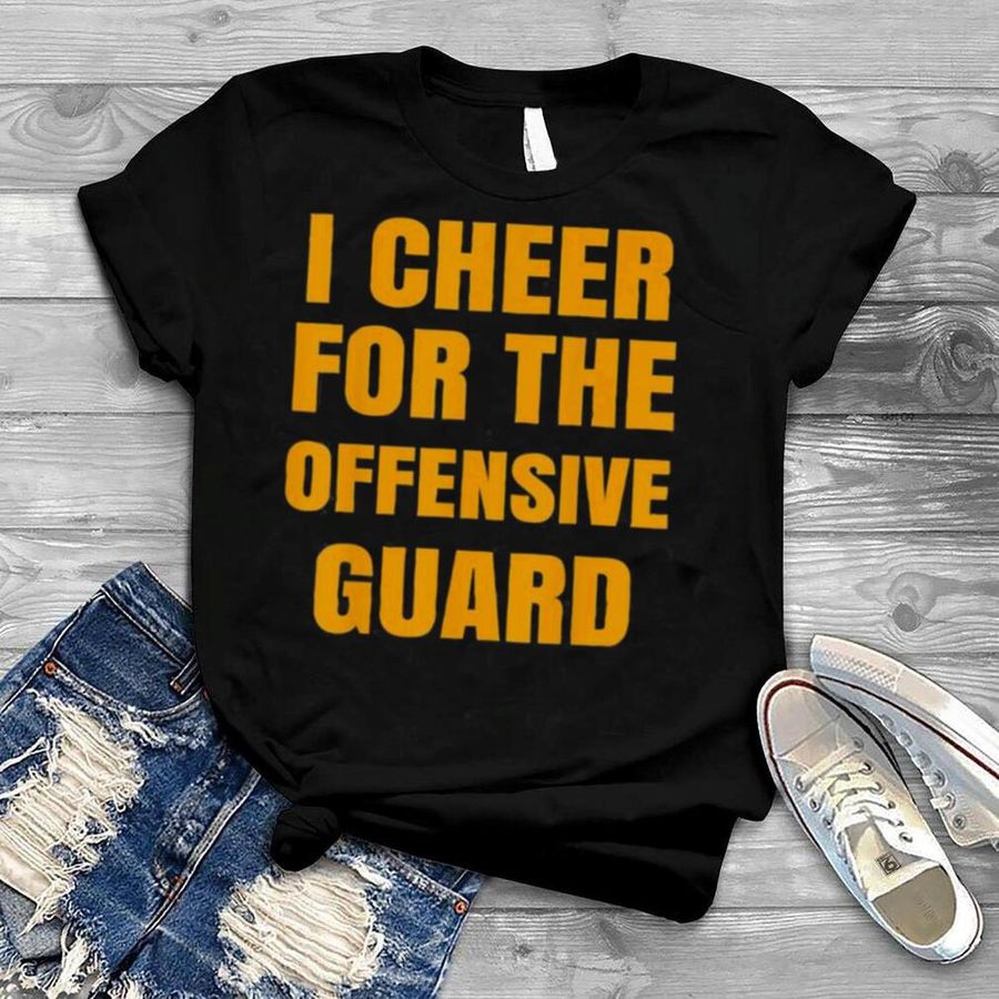 I Cheer For The Offensive Guard T Shirt