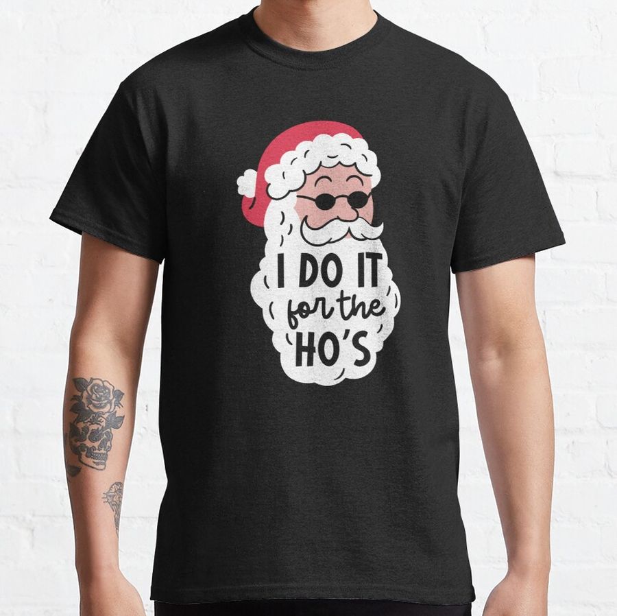I Do It For the Ho's Christmas Xmas X-Mas Men Women Classic T-Shirt