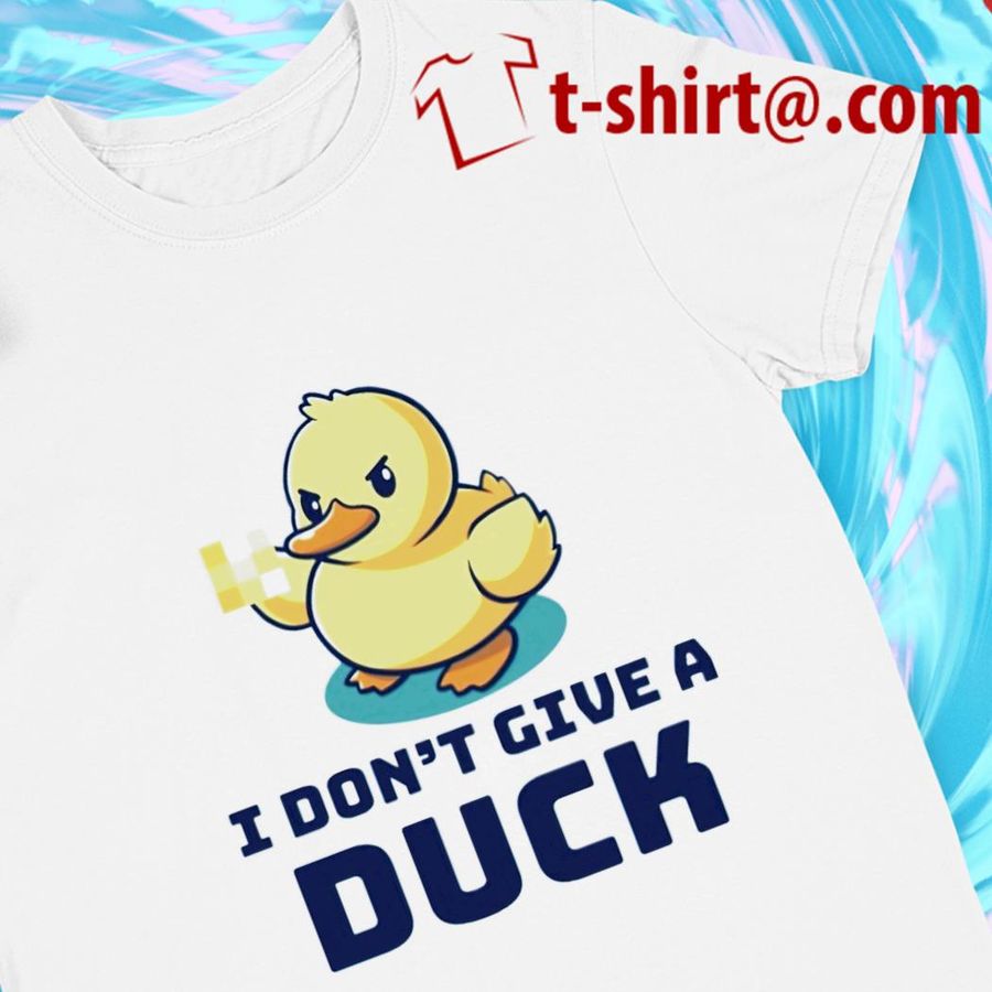 I don't give a duck funny T-shirt