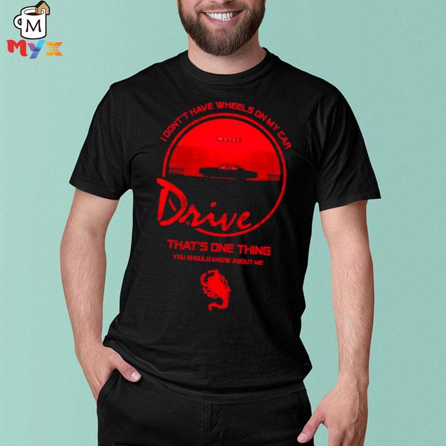 I don't have wheels on my car drive shirt
