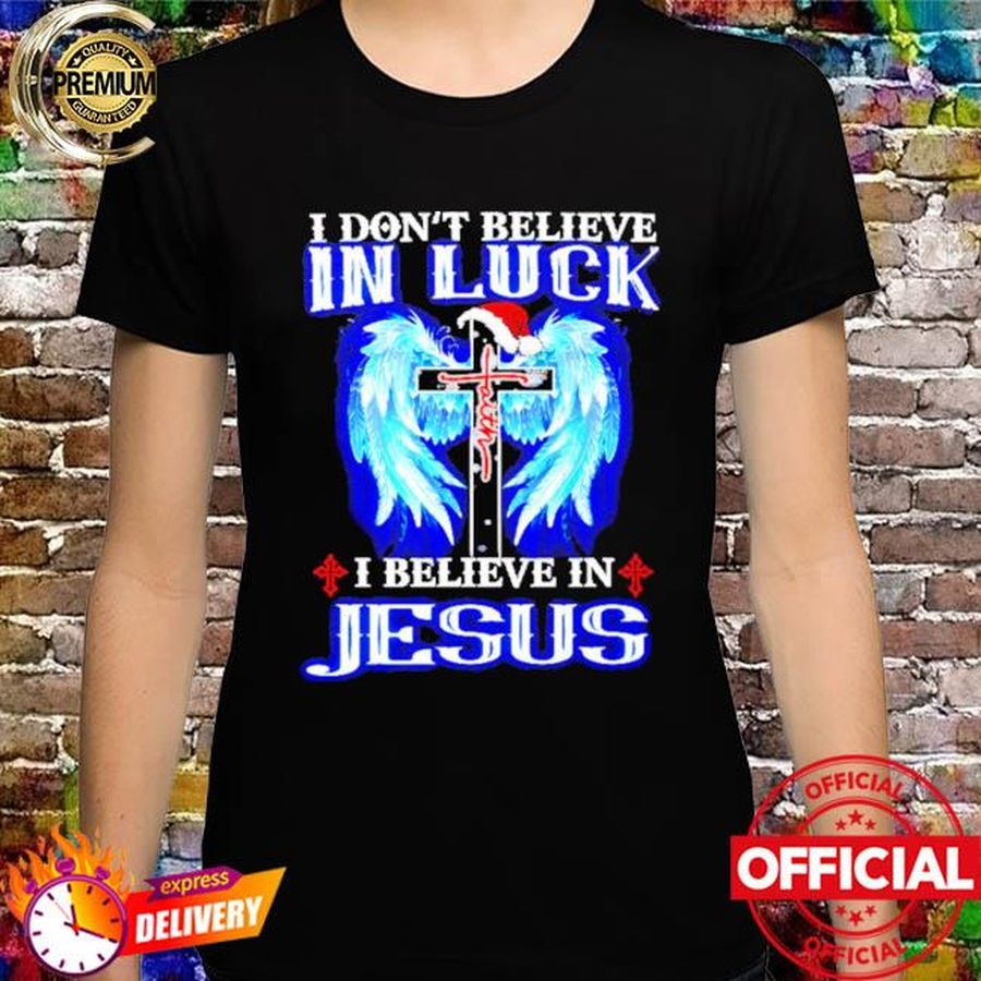 I don’t I believe in luck I believe in jesus Christmas 2021 shirt