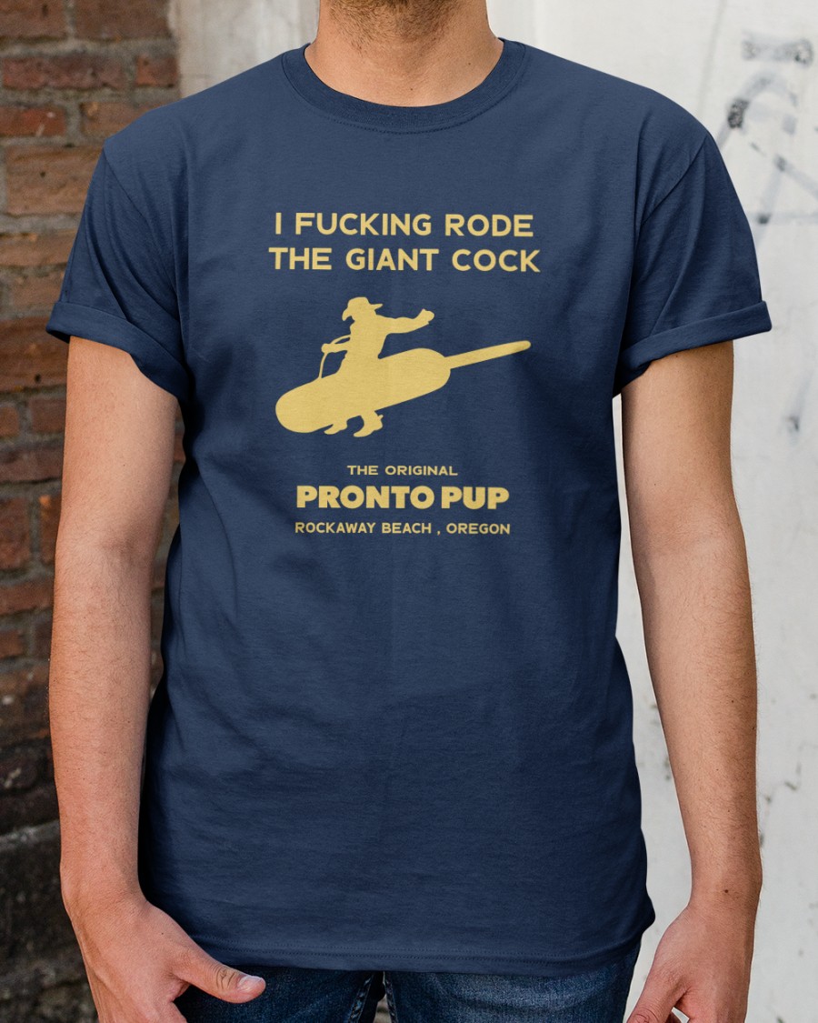 I Fucking Rode The Giant Cock The Original Pronto Pup Rockaway Beach Oregon T Shirt