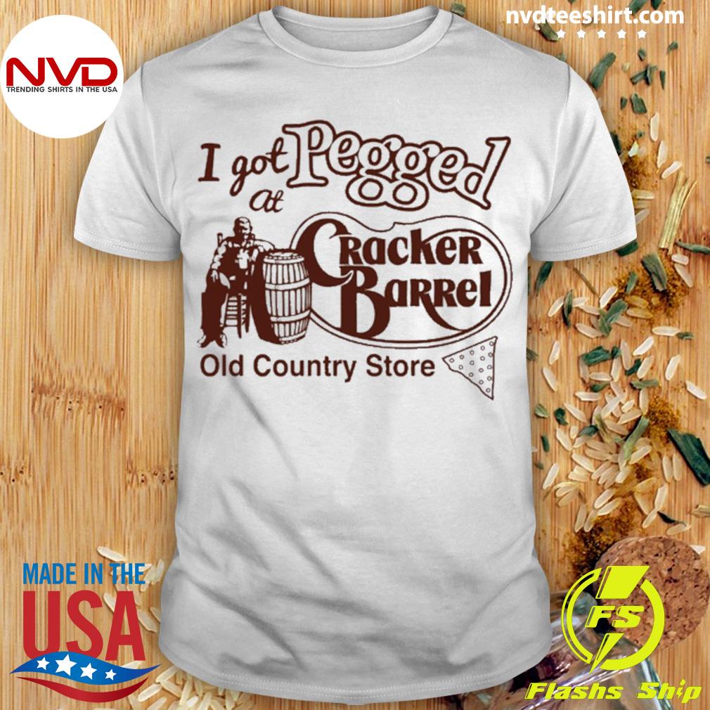 I Got At Pegged Cracker Barrel Old Country Store Shirt