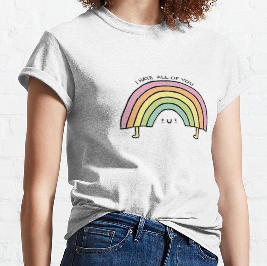 I Hate All Of You Rainbow  Classic T-Shirt