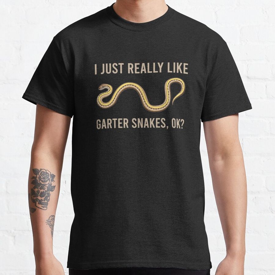 I JUST REALLY LIKE GARTER SNAKES OK Classic T-Shirt