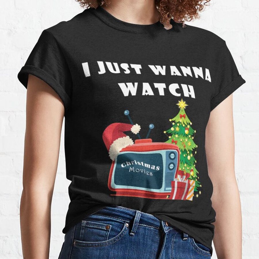 I Just Wanna Watch Christmas Movies Long  Classic T-Shirt