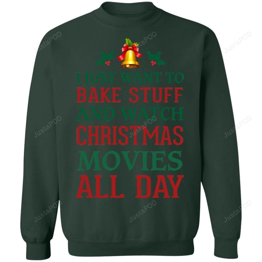 I Just Want To Bake Stuff And Watch Christmas Movies Ugly Christmas Sweater, Sweatshirt, Ugly Sweater, Christmas Sweaters, Hoodie, Sweater