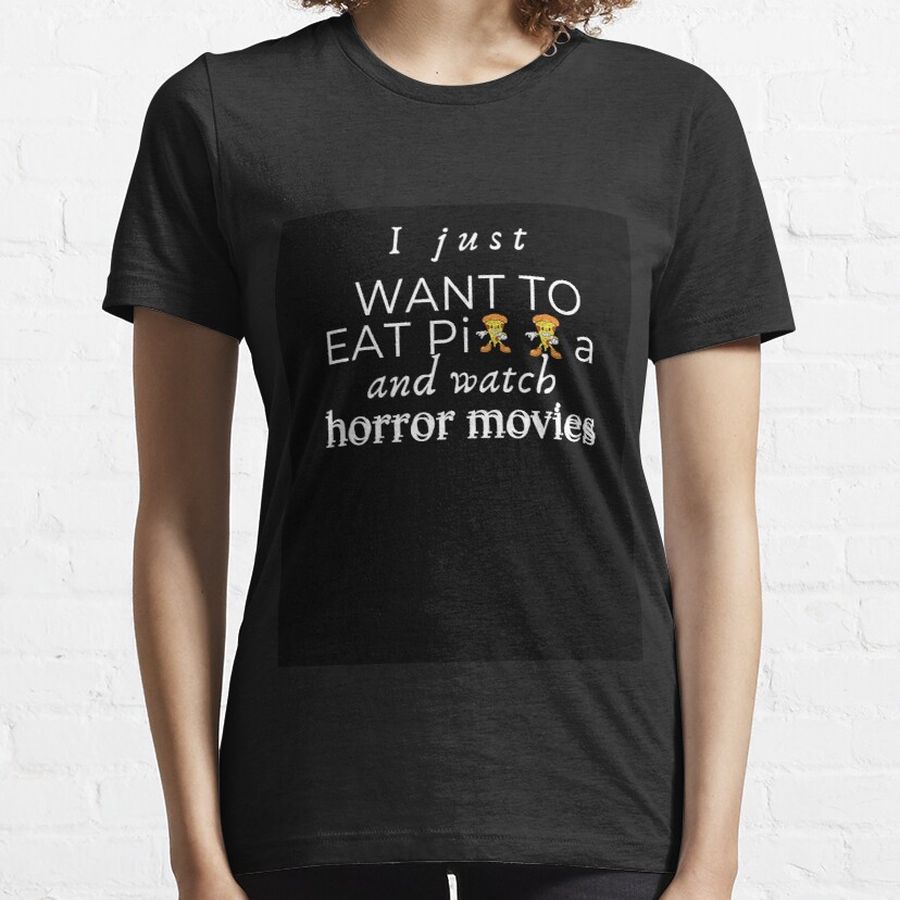 I just want to eat Pizza and watch horror movies T-Shirt Essential T-Shirt
