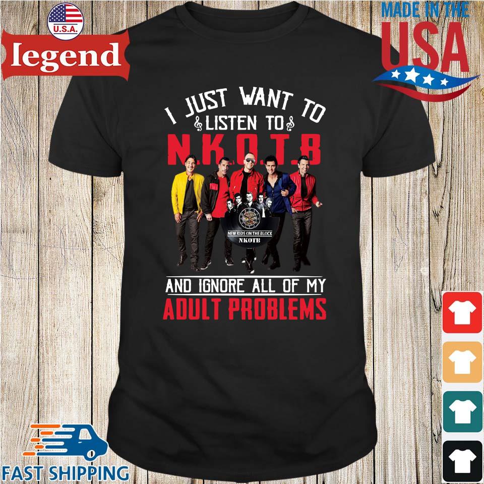 I just want to listen to NKOTB and ignore all of my adult problems shirt