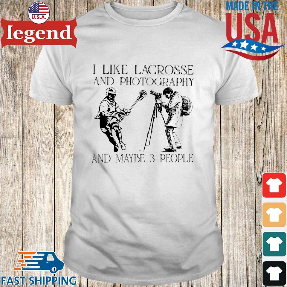 I like lacrosse and photography and maybe 3 people shirt