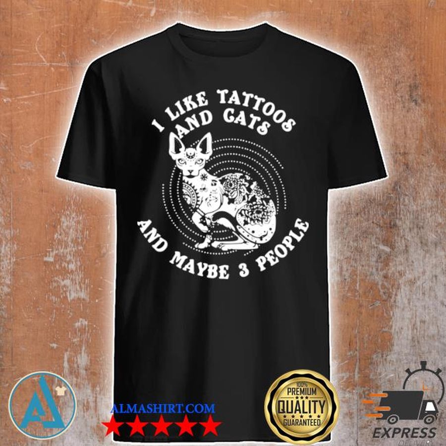 I like tattoos and cats maybe 3 people shirt