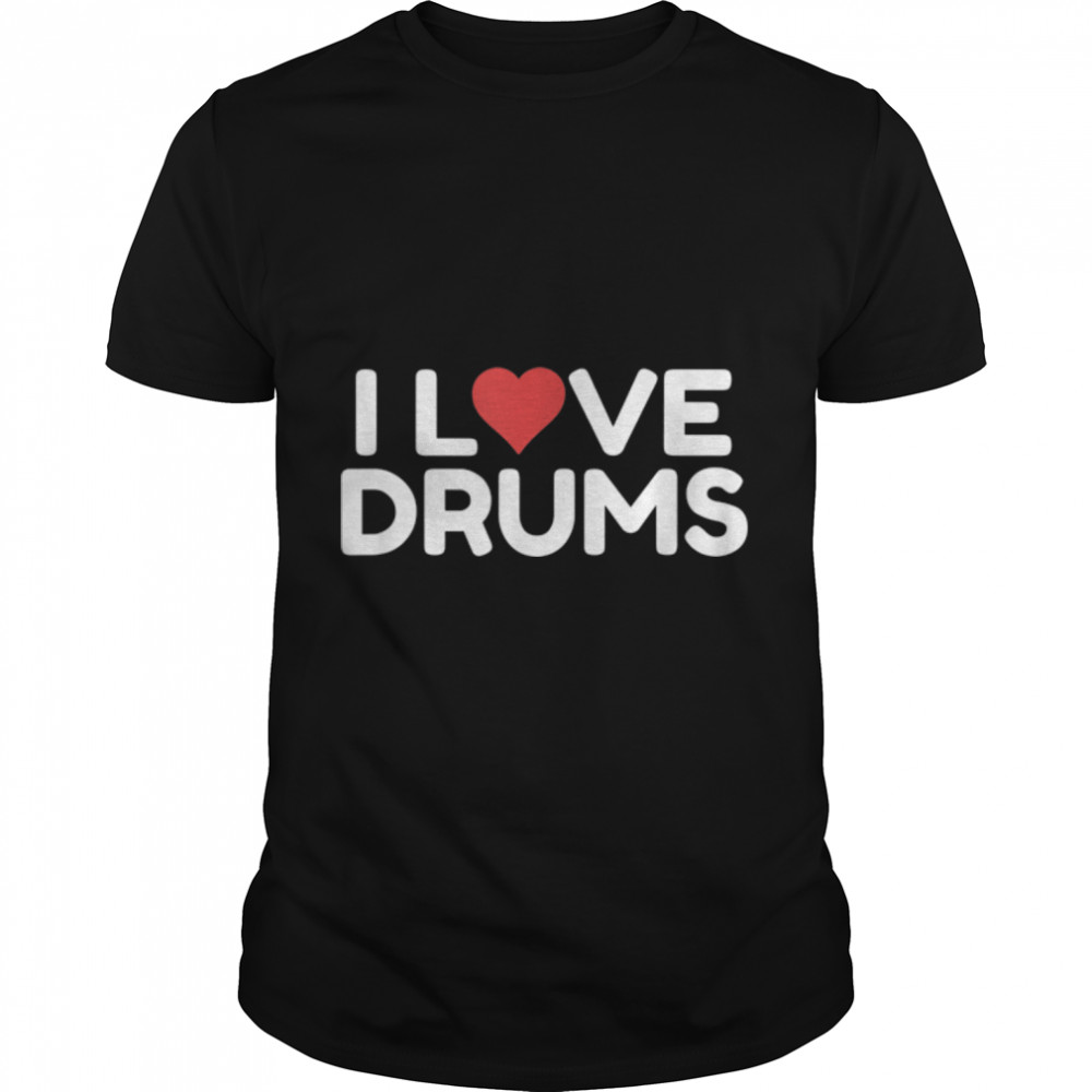 I Love Drums T-Shirt B0BD1QZ21X