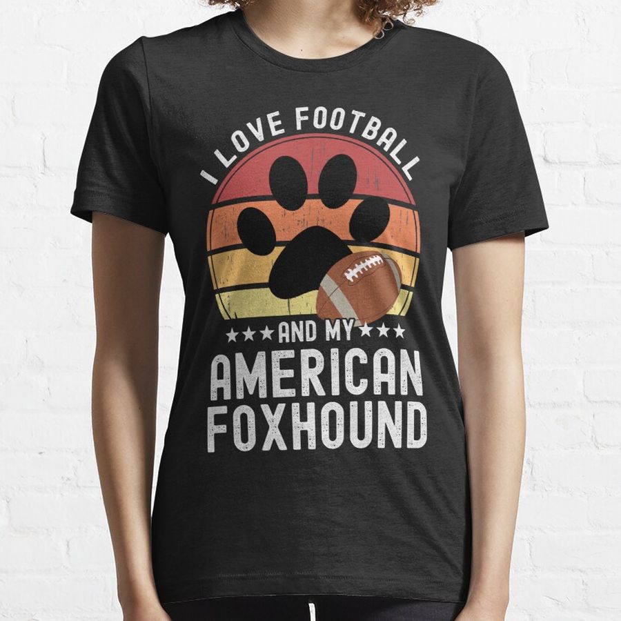 I Love Football And My American Foxhound Funny Football T Shirt For Dog Owners Fantasy Football Fans Gift Essential T-Shirt