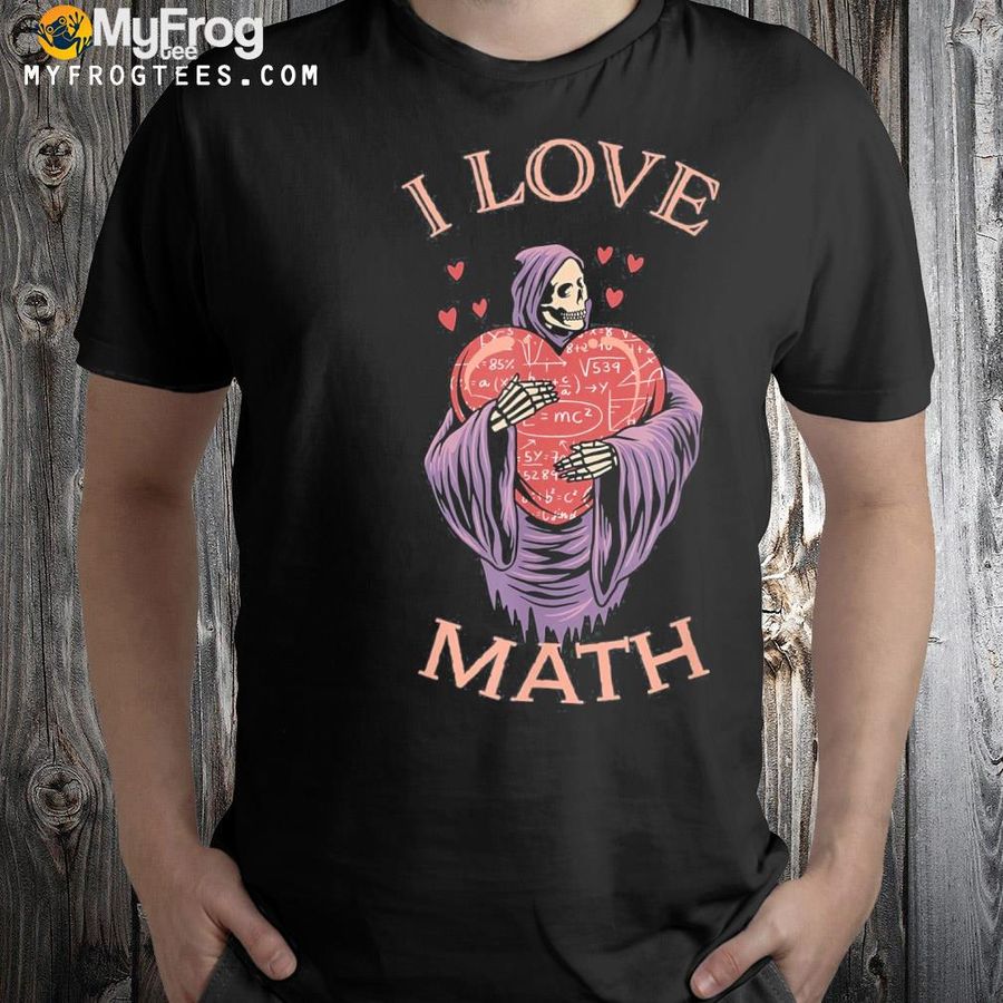 I love math grim reaper shirt