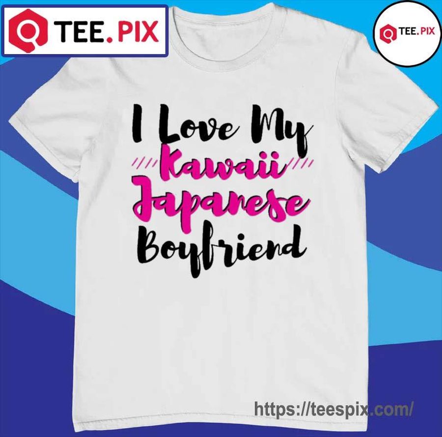 I Love My Kawaii Japanese Boyfriend Saying Shirt