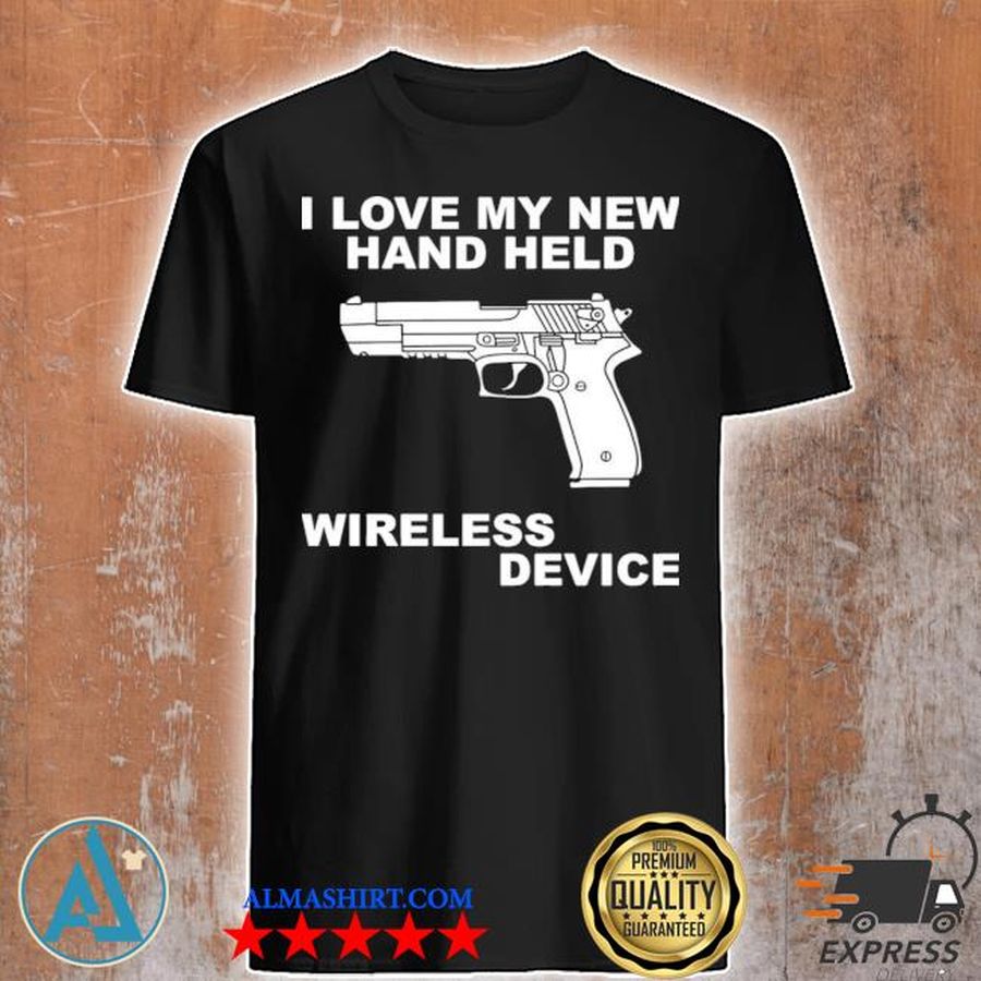 I Love My New Hand Held Wireless Device Shirt